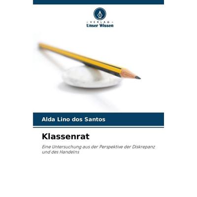 Klassenrat, Taschenbuch von Alda Lino dos Santos, Verlag Unser Wissen, 978-620-9-49274-7