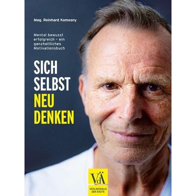 Sich selbst neu denken, Taschenbuch von Reinhard Komosny, Verlagshaus der Ärzte, 978-3-99052-324-7