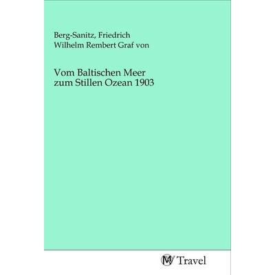 Vom Baltischen Meer zum Stillen Ozean 1903, Taschenbuch von , MV-Travel, 978-3-96884-347-6