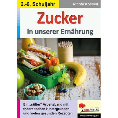Zucker in unserer Ernährung, Taschenbuch von Nicola Kossen, KOHL VERLAG Der Verlag mit dem Baum, 978-3-9855800-8-8
