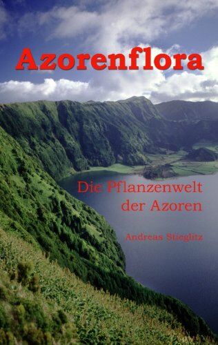 Andreas Stieglitz - Azorenflora: Die Pflanzenwelt der Azoren - Preis vom 09.10.2026 07:28:09 h