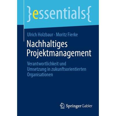 Nachhaltiges Projektmanagement, Taschenbuch von Ulrich Holzbaur,Moritz Fierke, Springer Fachmedien Wiesbaden GmbH, 978-3-658-37030-5