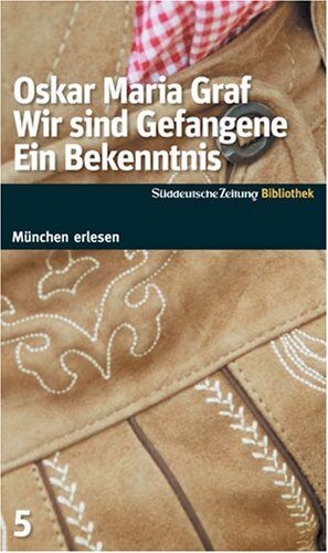 Graf, Oskar Maria - Wir sind Gefangene. Ein Bekenntnis. SZ-Bibliothek - Preis vom 30.09.2026 09:01:18 h