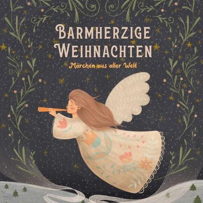 Barmherzige Weihnachten - Brüder Grimm,Hans Chriatian Andersen,Oscar Wilde,Lewis Carroll,Clement Clarke Moore, Audio, 9783963729492