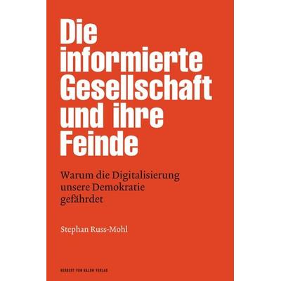 Die informierte Gesellschaft und ihre Feinde, Gebundene Ausgabe von Stephan Russ-Mohl, Herbert von Halem Verlag, 978-3-86962-274-3