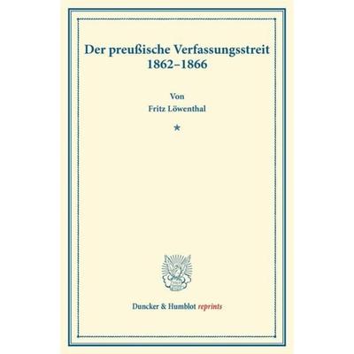 Der preußische Verfassungsstreit 1862–1866., Taschenbuch von Fritz Löwenthal, Duncker & Humblot, 978-3-428-16577-3