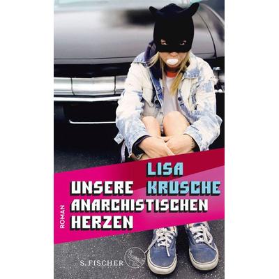 Unsere anarchistischen Herzen, Gebundene Ausgabe von Lisa Krusche, S. Fischer Verlag, 978-3-10-397051-7