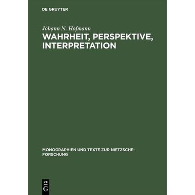 Wahrheit, Perspektive, Interpretation, Gebundene Ausgabe von Johann N. Hofmann, De Gruyter, 978-3-11-014223-5