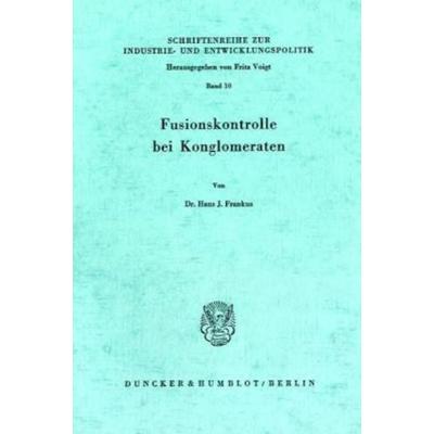 Fusionskontrolle bei Konglomeraten., Taschenbuch von Hans J. Frankus, Duncker & Humblot, 978-3-428-02791-0