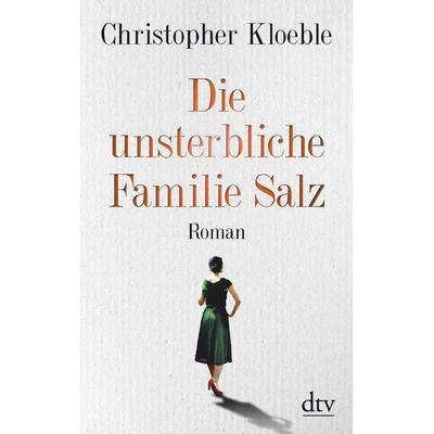 Die unsterbliche Familie Salz, Taschenbuch von Christopher Kloeble, dtv, 978-3-423-14632-6