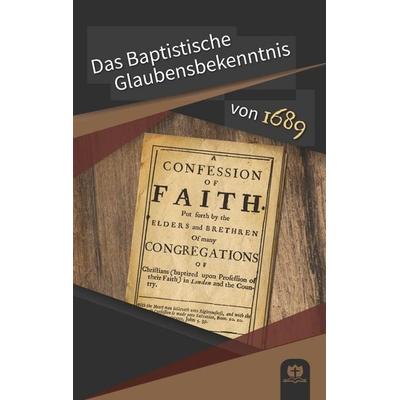 Das Baptistische Glaubensbekenntnis von 1689, Taschenbuch von , BoD – Books on Demand, 978-3-7504-6940-2