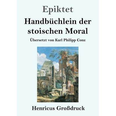Handbüchlein der stoischen Moral (Großdruck), Taschenbuch von Epiktet, BoD - Books on Demand, 978-3-8478-3035-1