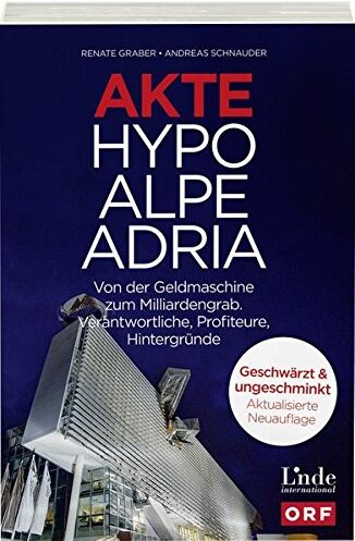 Renate Graber - Akte Hypo Alpe Adria: Von der Geldmaschine zum Milliardengrab. Verantwortliche, Profiteure, Hintergründe - Preis vom 30.09.2026 09:01:18 h
