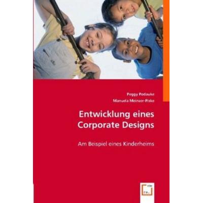 Podauke, P: Entwicklung eines Corporate Designs, Taschenbuch von Peggy Podauke,Manuela Meinzer-Piske, VDM, 978-3-8364-8572-2