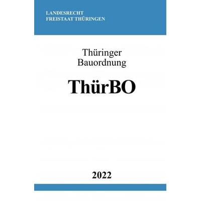 Thüringer Bauordnung ThürBO 2022, Taschenbuch von Ronny Studier, Epubli, 978-3-7565-2356-6
