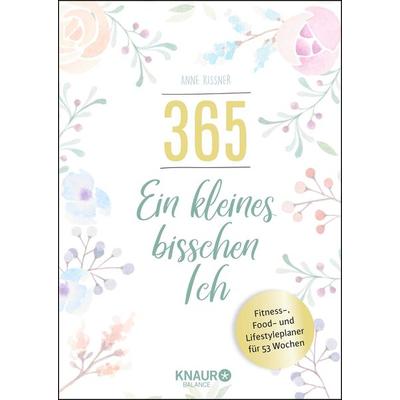 365 - ein kleines bisschen Ich, Gebundene Ausgabe von Anne Kissner, Knaur Balance
