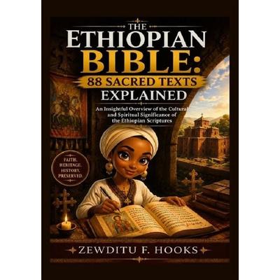 The Ethiopian Bible: 88 Sacred Texts Explained, Taschenbuch von Zewditu F. Hooks, Epubli, 978-3-565-44538-7