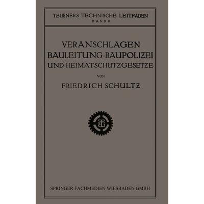 Veranschlagen, Bauleitung, Baupolizei und Heimatschutzgesetze, Taschenbuch von Friedrich Schultz, Vieweg & Teubner, 978-3-663-15217-0