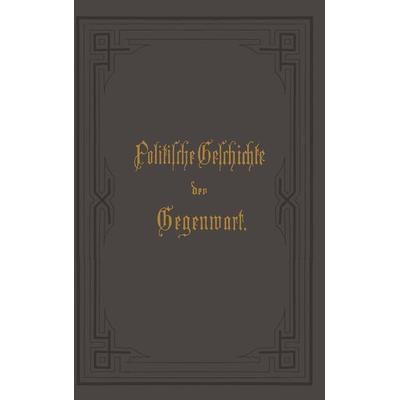 Politische Geschichte der Gegenwart, Taschenbuch von Wilhelm Müller,Carl Wippermann, Springer Berlin, 978-3-662-35560-2