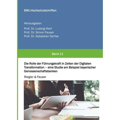 Die Rolle der Führungskraft in Zeiten der Digitalen Transformation - eine Studie am Beispiel bayerischer Genossenschaftsbanken, Taschenbuch von Markus