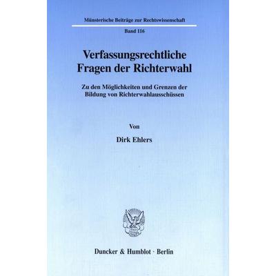 Verfassungsrechtliche Fragen der Richterwahl., Taschenbuch von Dirk Ehlers, Duncker & Humblot, 978-3-428-09401-1