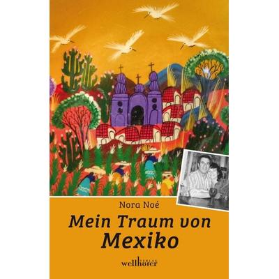 Mein Traum von Mexiko, Taschenbuch von Nora Noé, Wellhöfer Verlag, 978-3-95428-214-2