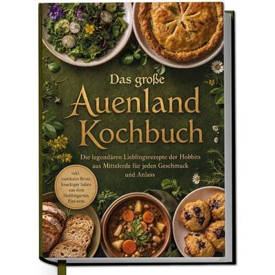Das große Auenland Kochbuch: Die legendären Lieblingsrezepte der Hobbits aus Mittelerde für jeden Geschmack und Anlass, Gebundene Ausgabe von Mira