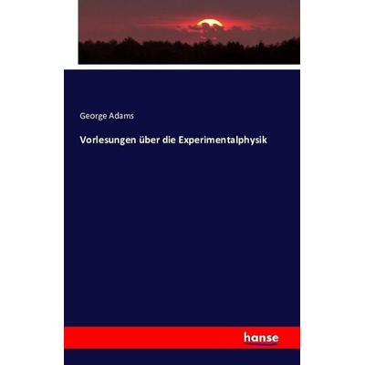 Vorlesungen über die Experimentalphysik, Taschenbuch von George Adams, Hansebooks, 978-3-7411-1938-5