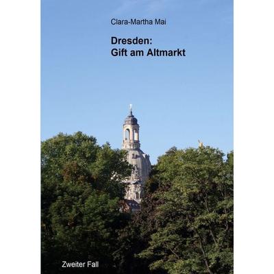 Dresden: Gift am Altmarkt, Taschenbuch von Clara-Martha Mai, BoD – Books on Demand, 978-3-7562-2633-7