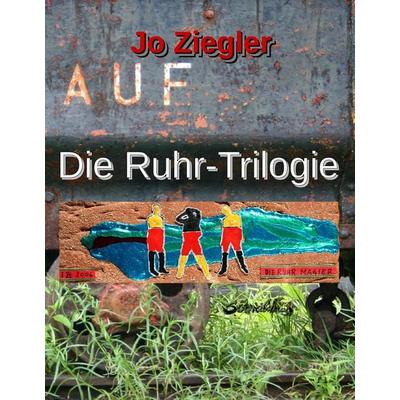 Die Ruhr-Trilogie, Gebundene Ausgabe von Jo Ziegler, BoD – Books on Demand, 978-3-7392-2592-0