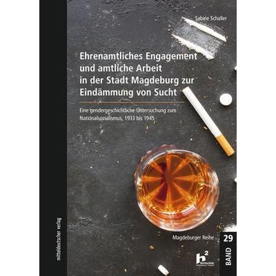 Ehrenamtliches Engagement und amtliche Arbeit in der Stadt Magde­burg zur Eindämmung von Sucht, Taschenbuch von Sabine Schaller, Mitteldeutscher