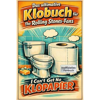 Das ultimative Klobuch für The Rolling Stones-Fans, Taschenbuch von Florian Schmitt, Tiptop, 978-3-696-10021-6