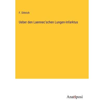 Ueber den Laennec'schen Lungen-Infarktus, Gebundene Ausgabe von F. Dittrich, Anatiposi Verlag, 978-3-382-40179-5