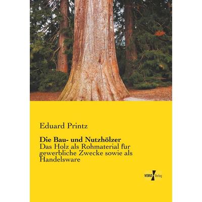 Die Bau- und Nutzhölzer, Taschenbuch von Eduard Printz, BoD - Books on Demand, 978-3-95738-582-6
