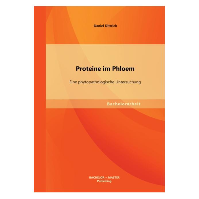 Bachelor + Master Proteine im Phloem: Eine phytopathologische Untersuchung (Deutsch, Softcover, Daniel Dittrich) (55527348)
