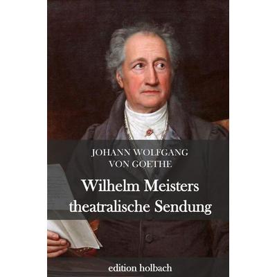 Wilhelm Meisters theatralische Sendungen, Taschenbuch von Johann Wolfgang von Goethe, Epubli, 978-3-7529-5612-2