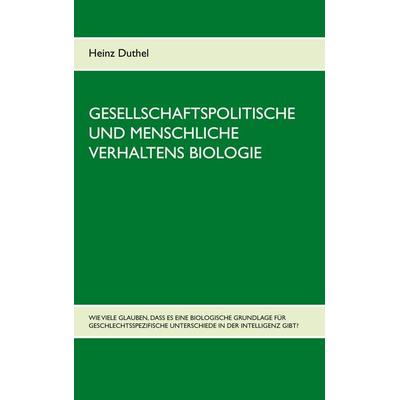 Gesellschaftspolitische und menschliche Verhaltens Biologie, Taschenbuch von Heinz Duthel, BoD – Books on Demand, 978-3-7526-2603-2