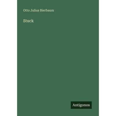 Stuck, Taschenbuch von Otto Julius Bierbaum, Antigonos Verlag, 978-3-563-95187-3