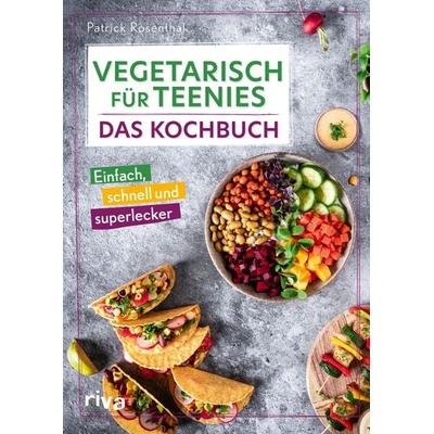 Vegetarisch für Teenies: Das Kochbuch, Gebundene Ausgabe von Patrick Rosenthal, Riva, 978-3-7423-2399-6