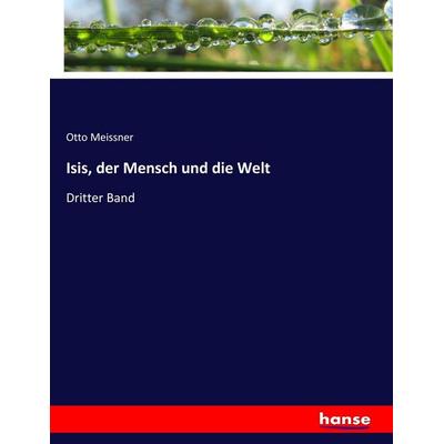 Isis, der Mensch und die Welt, Taschenbuch von Otto Meissner, Hansebooks, 978-3-7434-7571-7