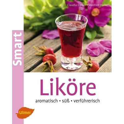 Liköre, Taschenbuch von Claudia Daiber,Manfred Hailer, Verlag Eugen Ulmer, 978-3-8001-8242-8