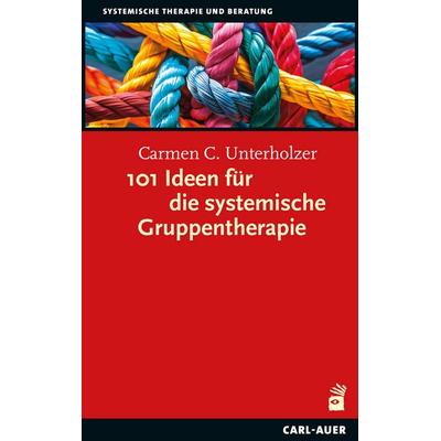 101 Ideen für die systemische Gruppentherapie, Taschenbuch von Carmen C. Unterholzer, Carl-Auer Verlag GmbH, 978-3-8497-0627-2
