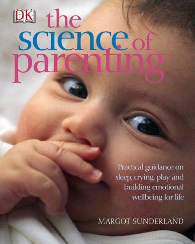 Margot Sunderland - Science of Parenting: Practical Guidance on Sleep, Crying, Play and Building Emotional Wellbeing for Life - Preis vom 12.10.2026 11:37:12 h