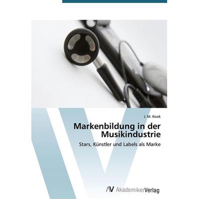 Markenbildung in der Musikindustrie, Taschenbuch von J. M. Kook, AV Akademikerverlag, 978-3-639-39300-2