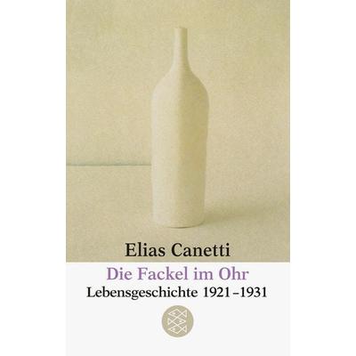 Die Fackel im Ohr, Taschenbuch von Elias Canetti, Fischer Taschenbuch Verlag, 978-3-596-25404-0