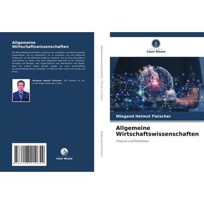 Allgemeine Wirtschaftswissenschaften, Taschenbuch von Wiegand Helmut Fleischer, Verlag Unser Wissen, 978-620-8-21465-4