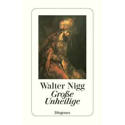 Große Unheilige, Taschenbuch von Walter Nigg, Diogenes, 978-3-257-22865-6