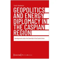 Geopolitics and Energy Diplomacy in the Caspian Region, Fachbücher von Yunis Gurbanov