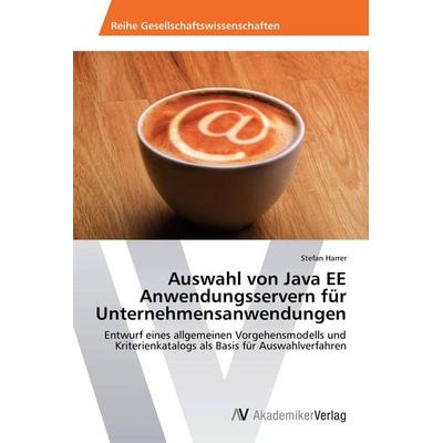 Auswahl von Java EE Anwendungsservern für Unternehmensanwendungen, Taschenbuch von Stefan Harrer, AV Akademikerverlag, 978-3-639-38910-4