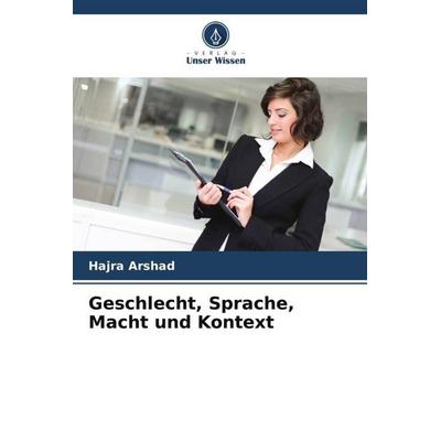 Geschlecht, Sprache, Macht und Kontext, Taschenbuch von Hajra Arshad, Verlag Unser Wissen, 978-620-4-81760-6